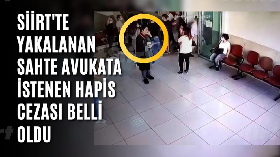 Siirt'te yakalanan sahte avukata istenen hapis cezası belli oldu