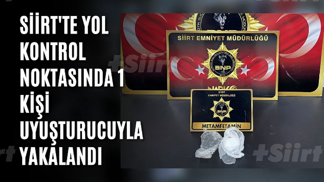 Siirt'te Yol Kontrol Noktasında 1 Kişi  Uyuşturucuyla Yakalandı