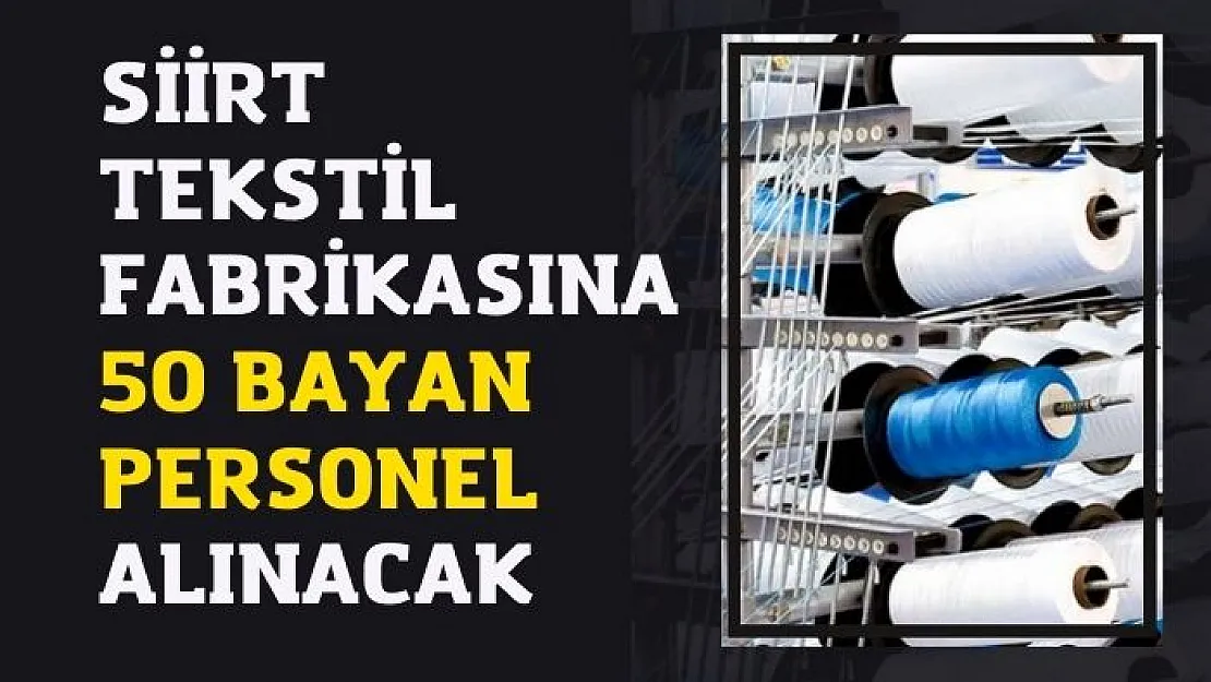 Siirt Tekstil Fabrikasına 50 Kadın Personel Alınacak