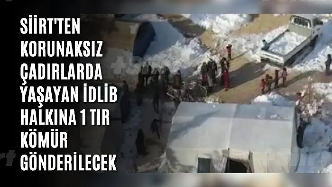 Siirt'ten Korunaksız Çadırlarda Yaşayan İdlib Halkına 1 Tır Kömür Gönderilecek