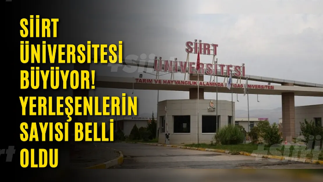 Siirt Üniversitesi Büyüyor! Yerleşenlerin Sayısı Belli Oldu