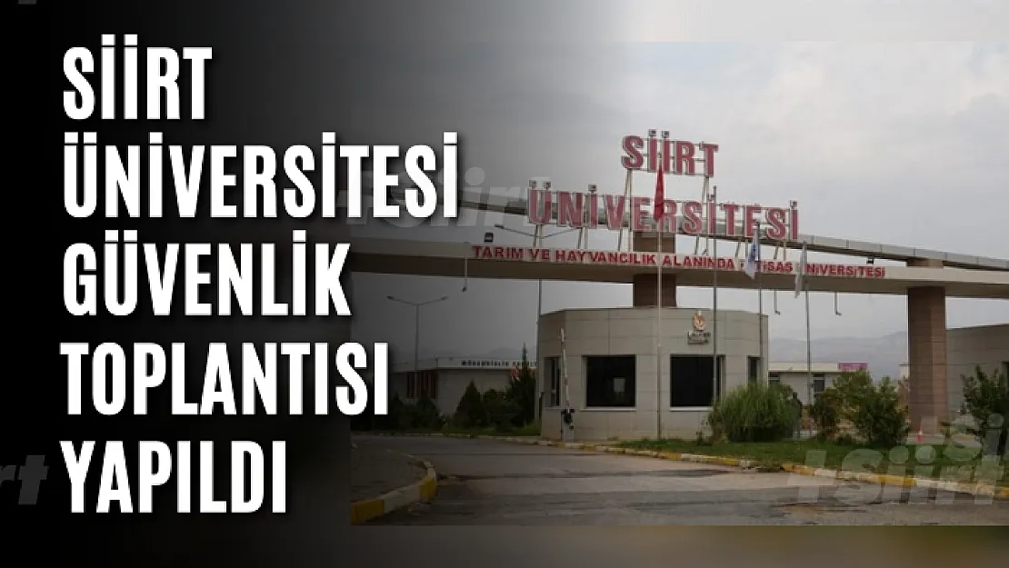 Siirt Üniversitesi Güvenlik Toplantısı Yapıldı