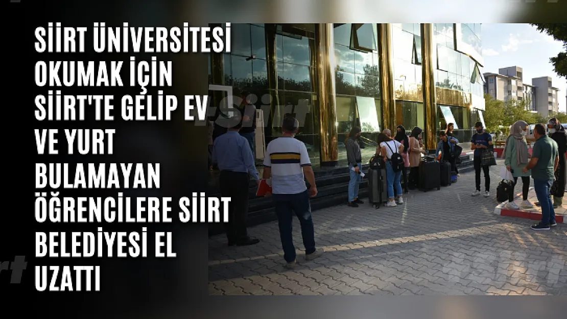 Siirt Üniversitesi Okumak İçin Siirt'te Gelip Ev ve Yurt Bulamayan Öğrencilere Siirt Belediyesi El Uzattı
