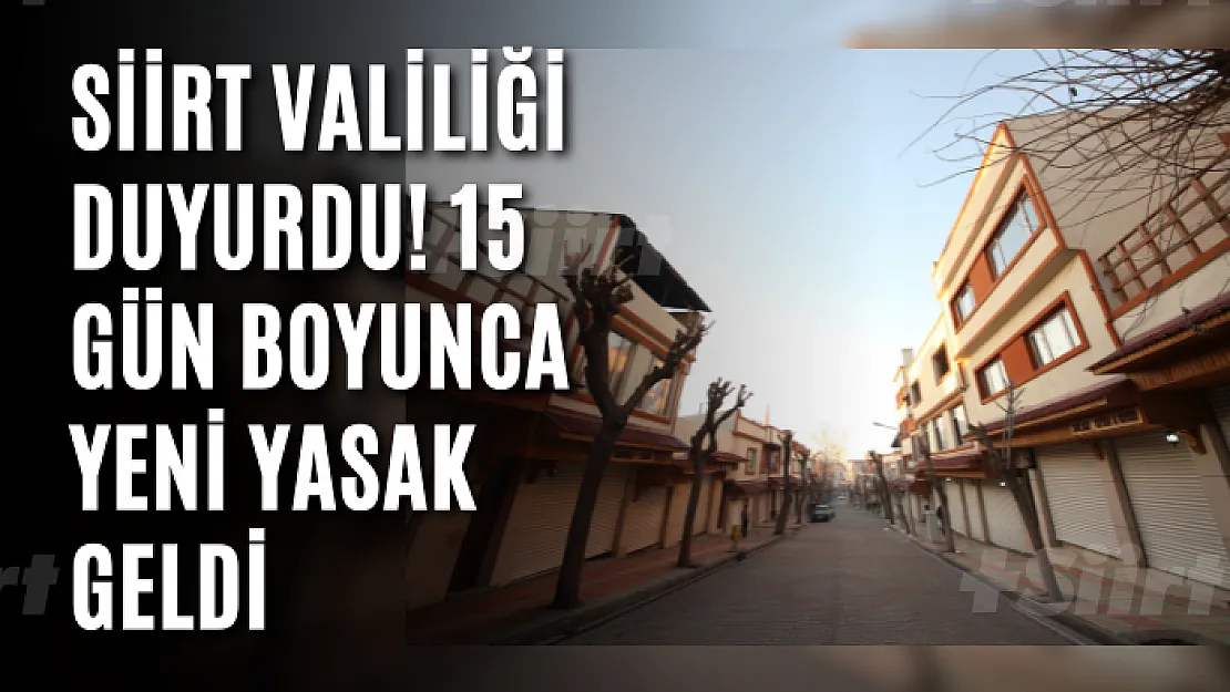 Siirt Valiliği Duyurdu! 15 Gün Boyunca Yeni Yasak Geldi