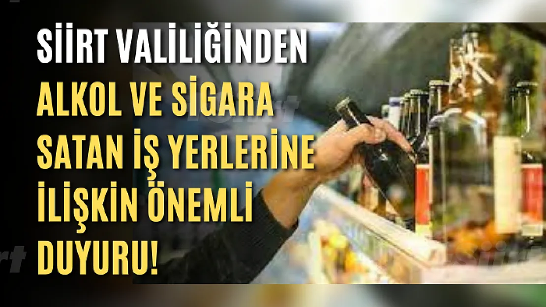 Siirt Valiliğinden Alkol ve Sigara Satan İş Yerlerine İlişkin Önemli Duyuru!