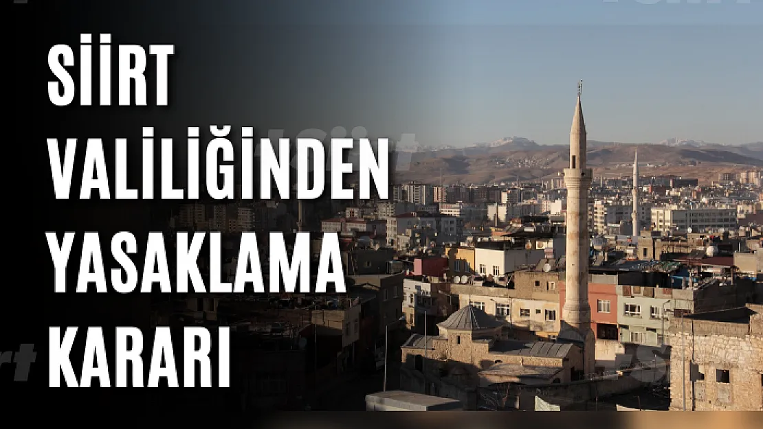 Siirt Valiliğinden Yasaklama Kararı