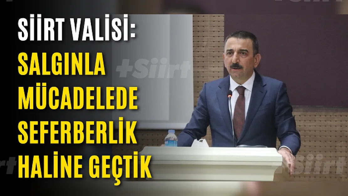Siirt Valisi: Salgınla mücadelede seferberlik haline geçtik