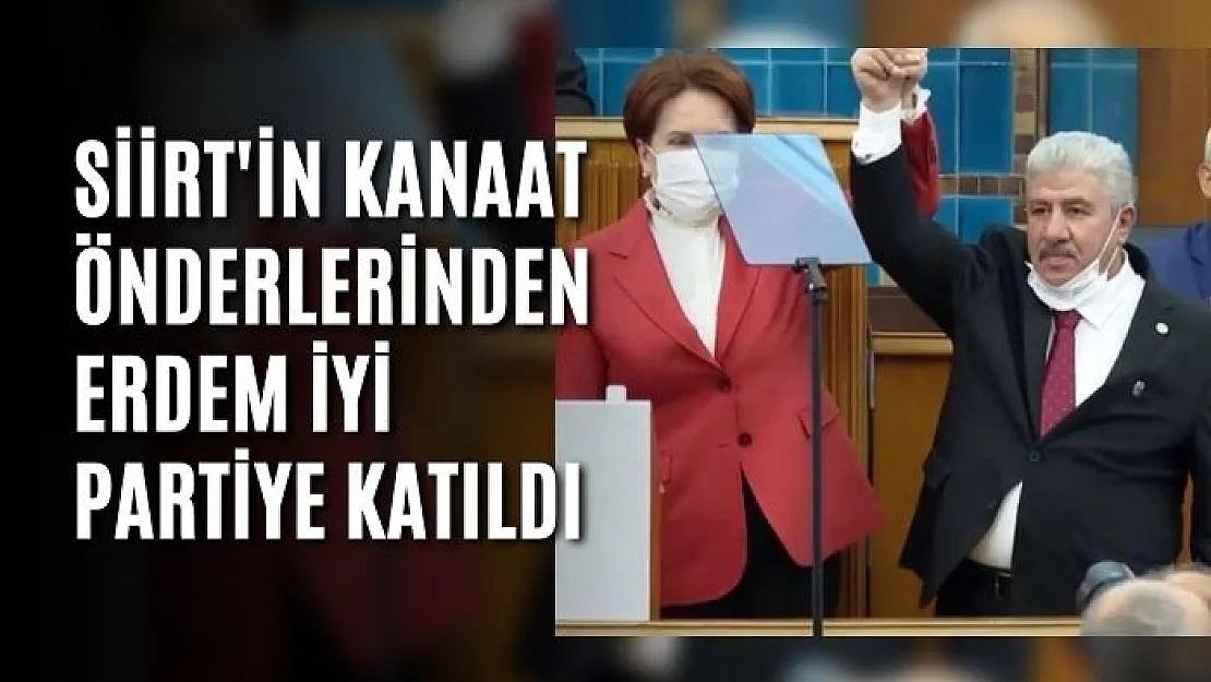 Siirt'in Kanaat Önderlerinden Erdem İyi Partiye Katıldı