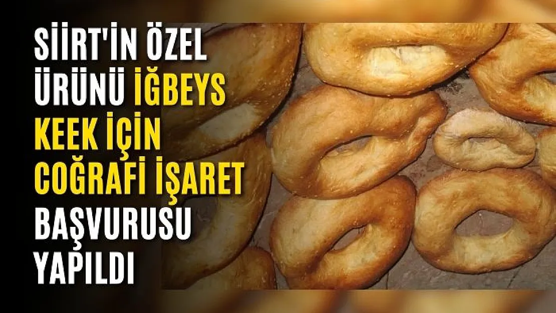 Siirt'in Özel Ürünü (İğbeys Keek) İçin Coğrafi İşaret Başvurusu Yapıldı