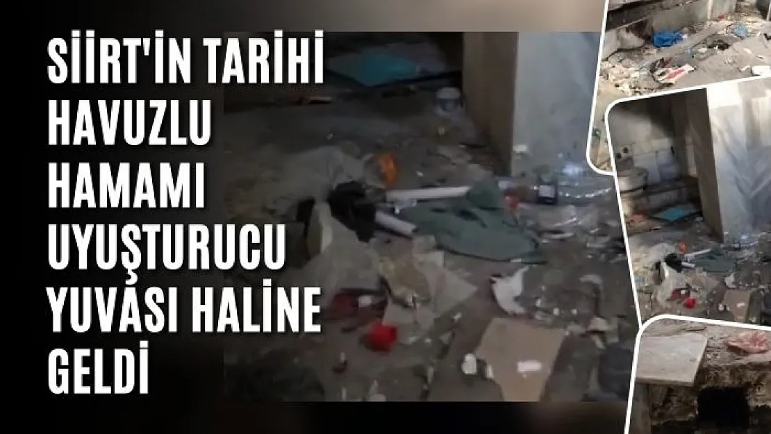 Siirt'in Tarihi Havuzlu Hamamı Uyuşturucu  Yuvası Haline Geldi