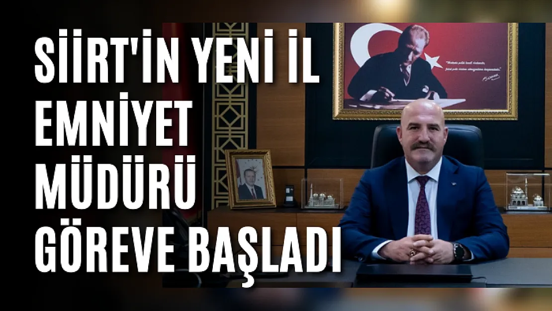 Siirt'in Yeni İl Emniyet Müdürü Göreve Başladı