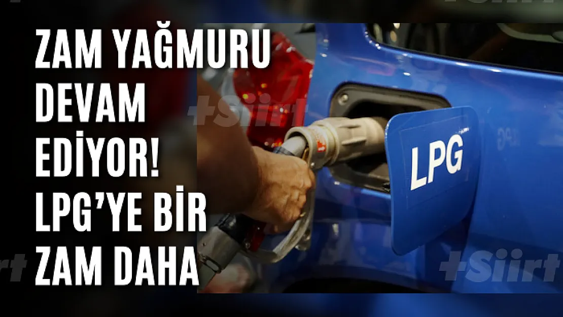 Zam Yağmuru Devam Ediyor! LPG'ye Bir Zam Daha