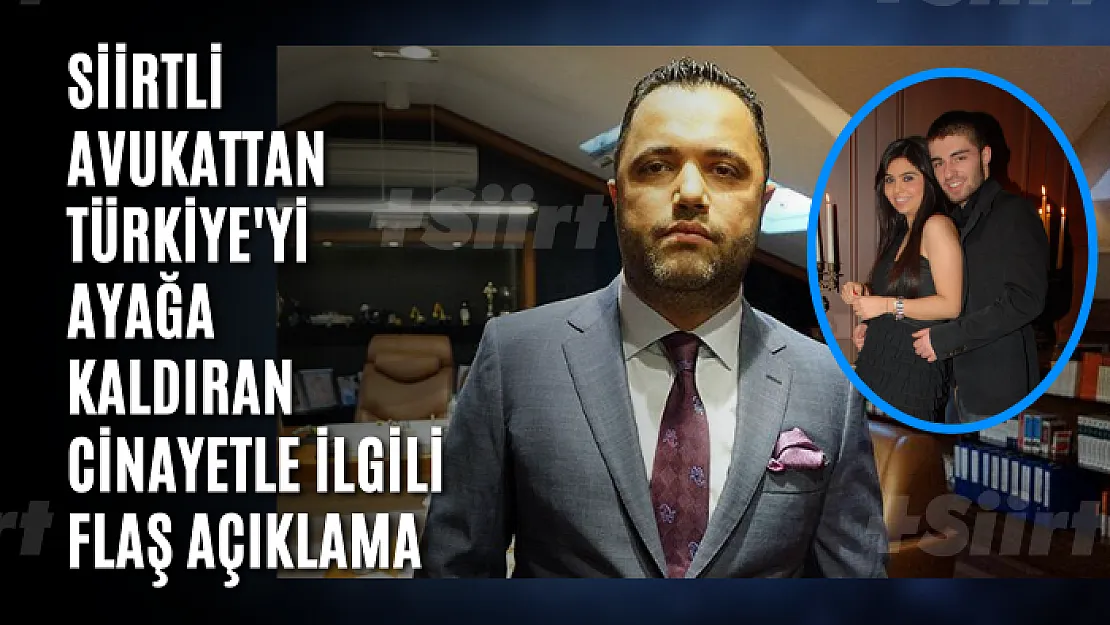 Siirtli Avukattan Türkiye'yi Ayağaa Kaldıran Cinayetle İlgili Flaş Açıklama