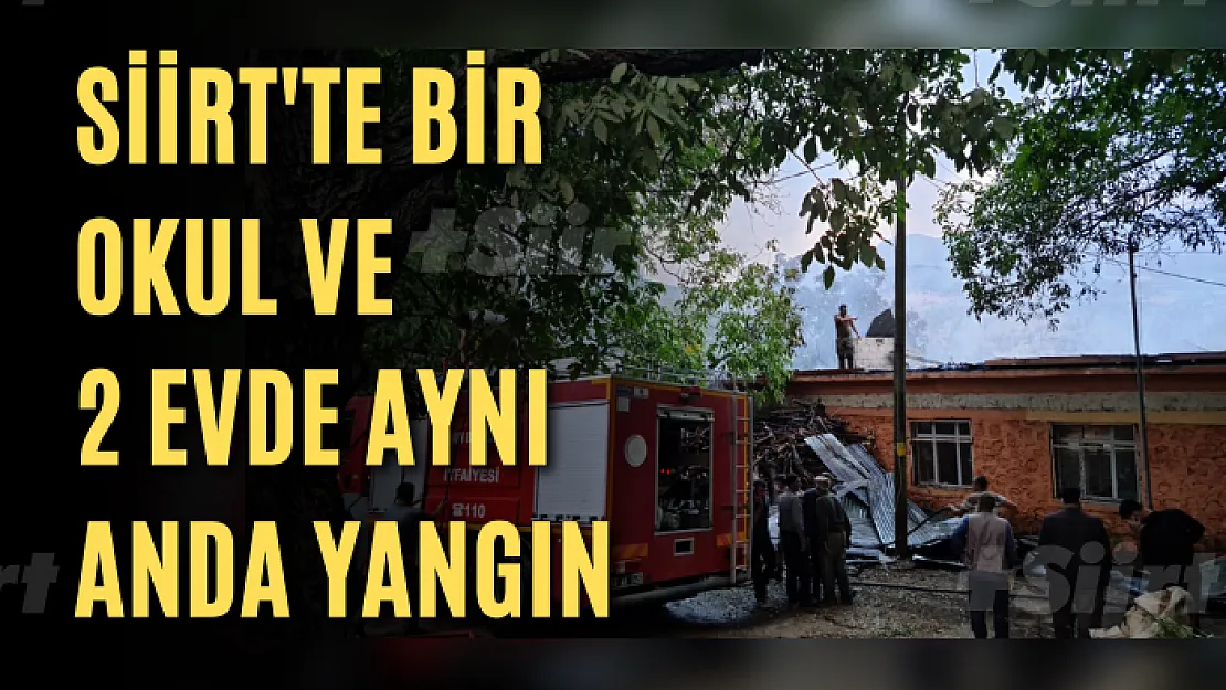 Siirt'te Bir Okul ve 2 Evde Aynı Anda Yangın