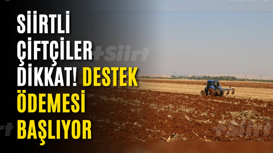 Siirtli Çiftçiler Dikkat! Destek Ödemesi Başlıyor