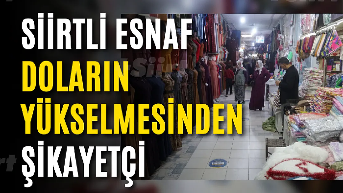 Siirtli Esnaf Doların Yükselmesinden Şikayetçi