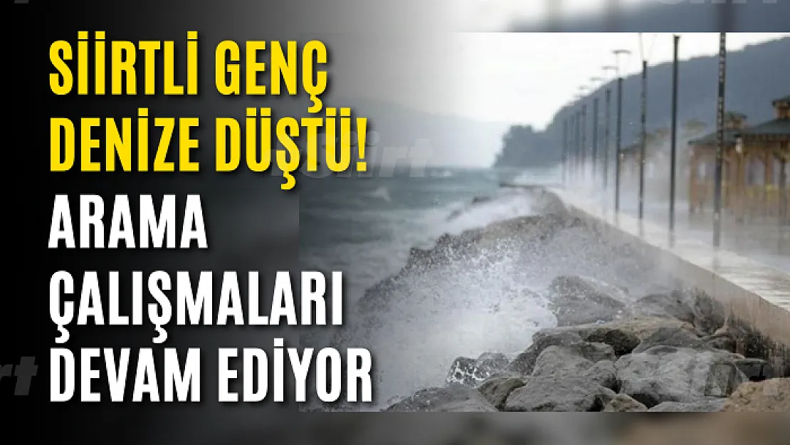 Denize Düşen Siirtli Genç Hakkında Yeni Gelişme!