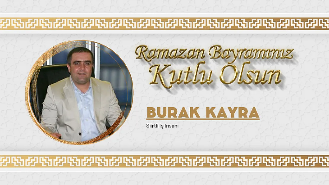 Siirtli İş İnsanı Burak Kayra Bayram Mesajı Yayınladı