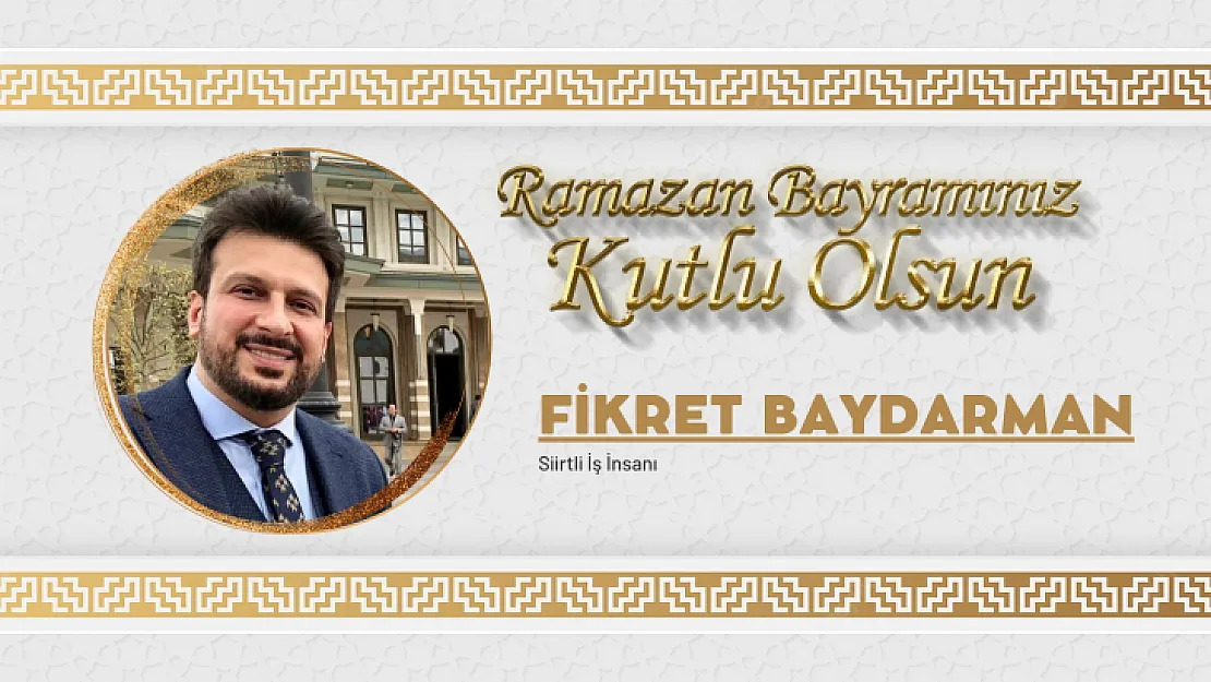 Siirtli İş İnsanı Fikret Baydarman Bayram Mesajı Yayınladı