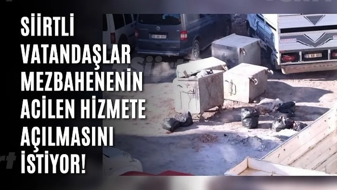 Siirtli Vatandaşlar Mezbahenenin Acilen Hizmete Açılmasını İstiyor!