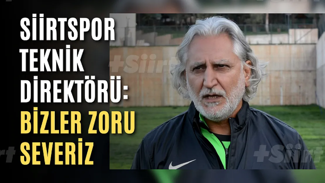 Siirtspor Teknik Direktörü: Bizler Zoru Severiz