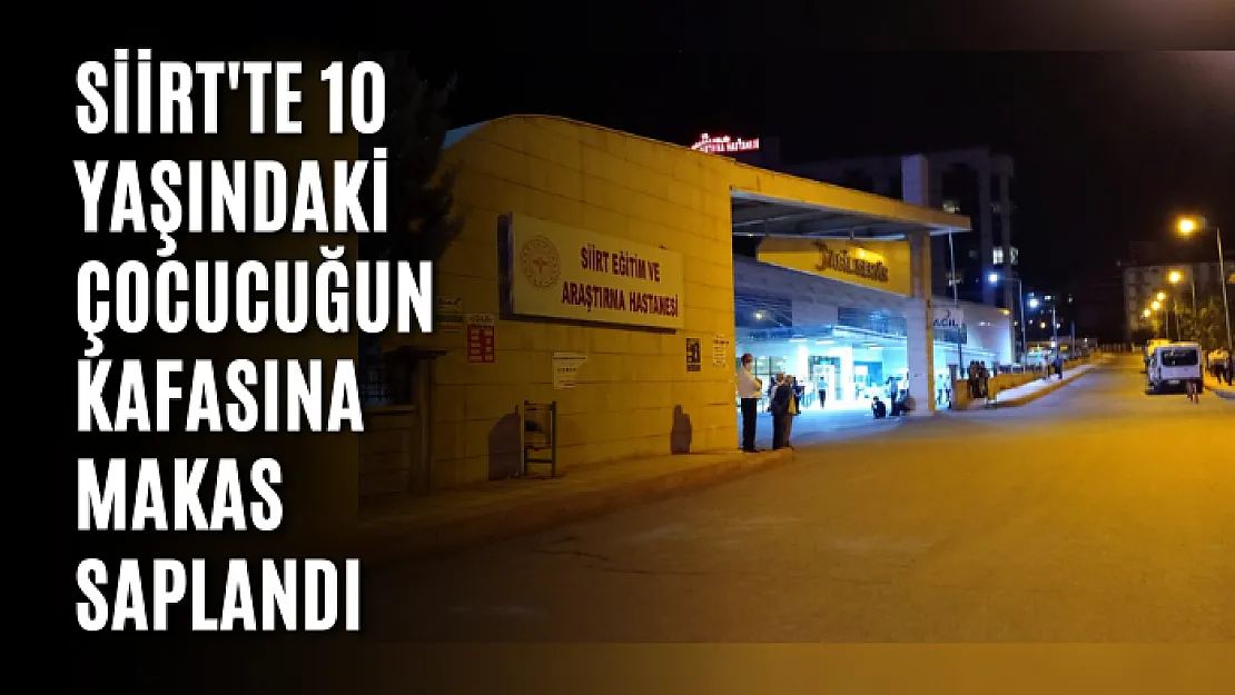 Siirt'te 10 Yaşındaki Çocucuğun Kafasına Makas Saplandı