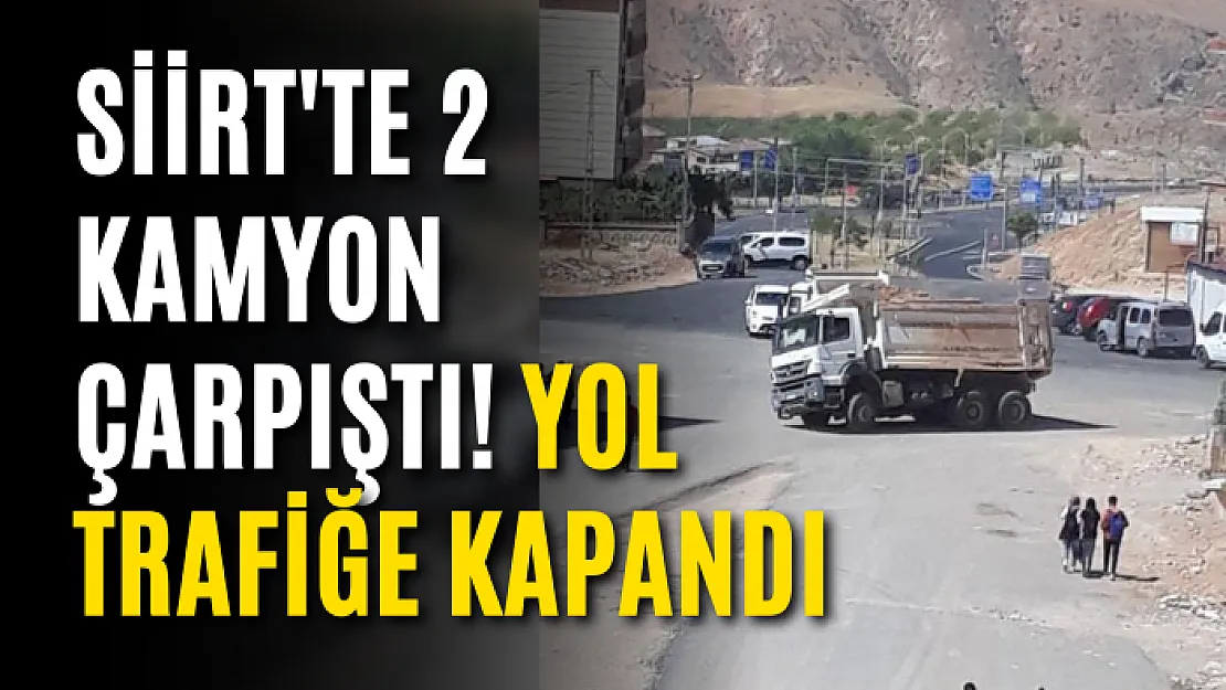 Siirt'te 2 Kamyon Çarpıştı! Yol Trafiğe Kapandı