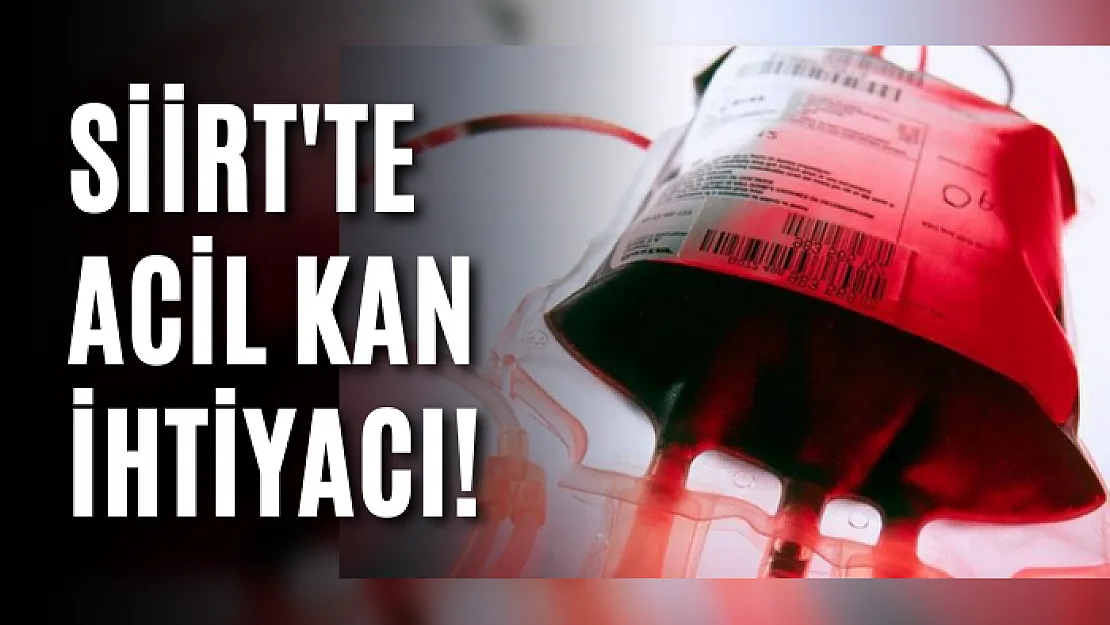 Siirt'te Acil Kan İhtiyacı!