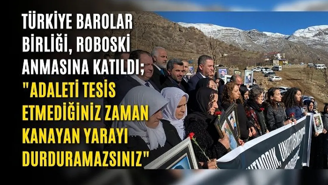 Türkiye Barolar Birliği, Roboski anmasına katıldı 'Adaleti tesis etmediğiniz zaman kanayan yarayı durduramazsınız'