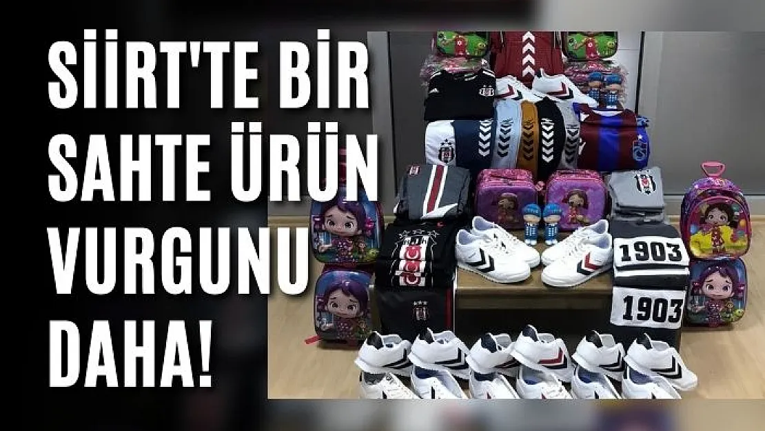 Siirt'te Bir Sahte Ürün Vurgunu Daha!