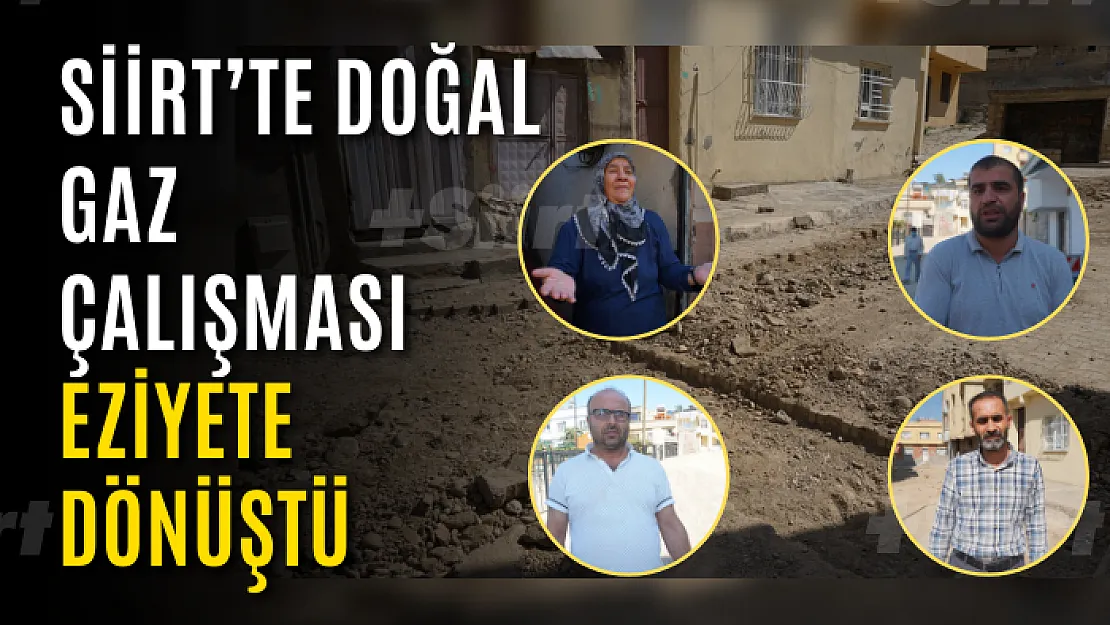 Siirt'te doğal gaz çalışması eziyete dönüştü