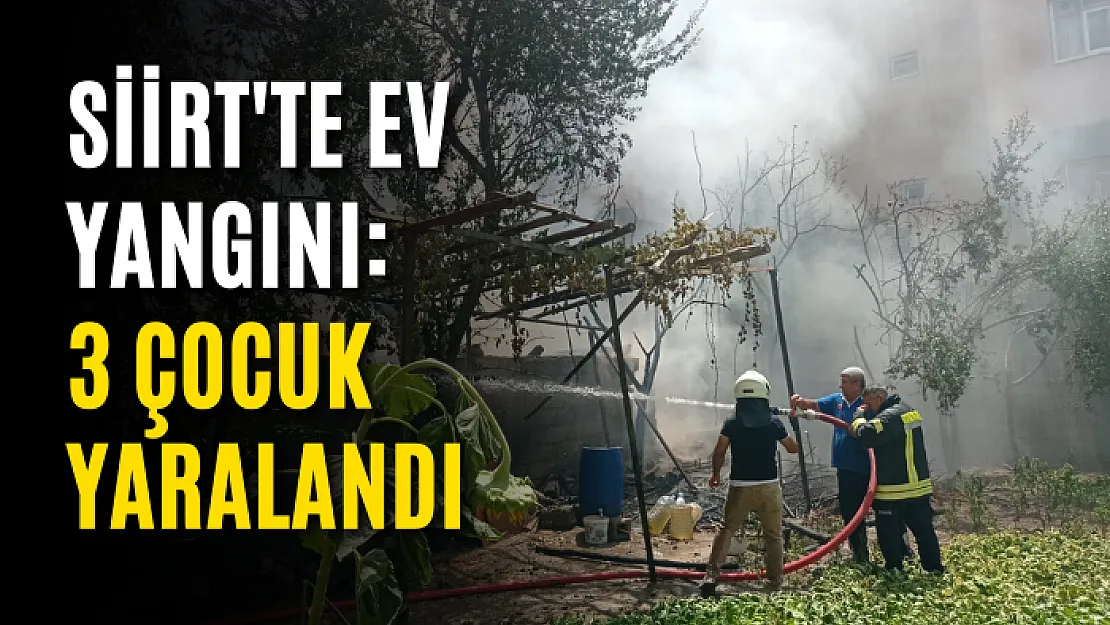 Siirt'te Ev Yangını: 3 Çocuk Yaralandı