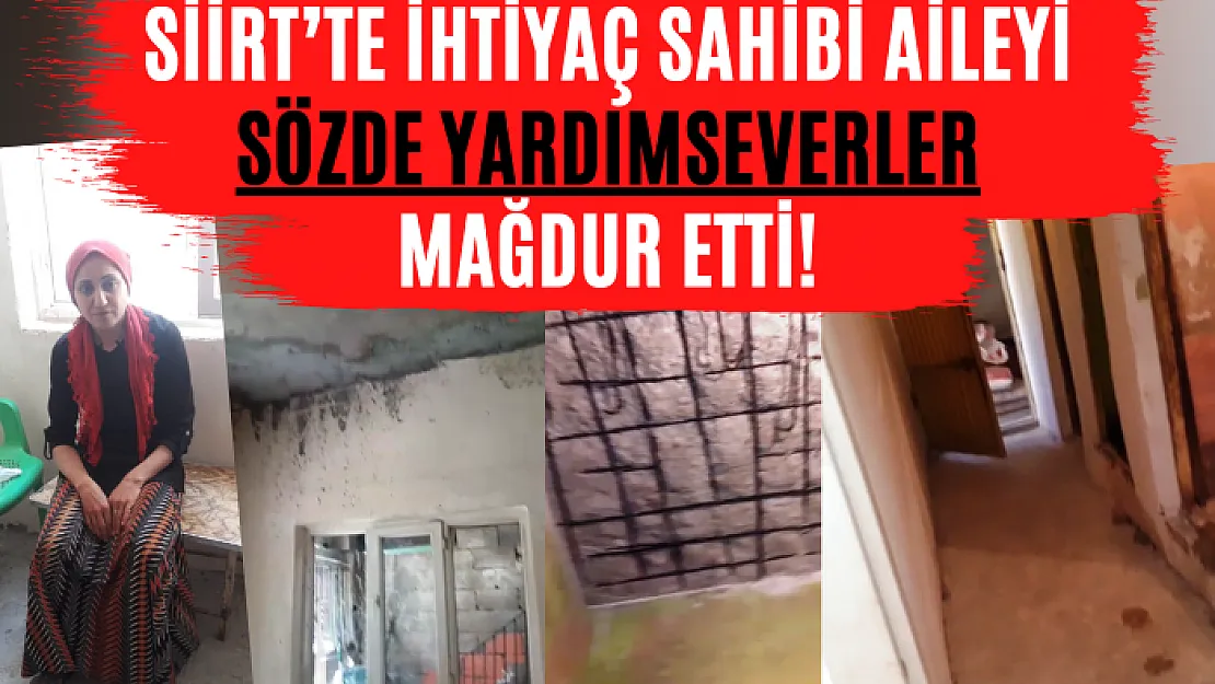 Siirt'te İhtiyaç Sahibi Aileyi Sözde Yardımseverler Mağdur Etti!