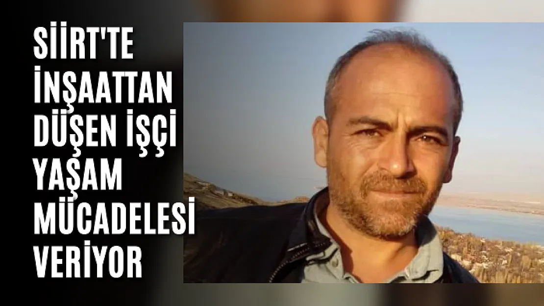 Siirt'te İnşaattan Düşen İşçi Yaşam Mücadelesi Veriyor