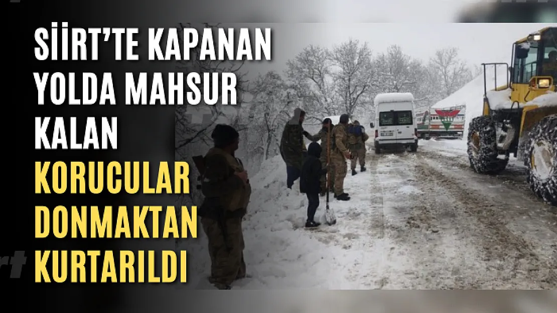 Siirt'te Kapanan Yolda Mahsur Kalan Korucular Donmaktan Kurtarıldı