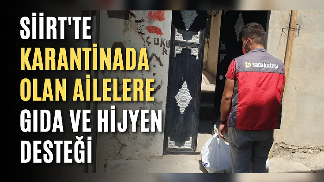 Siirt'te Karantinada Olan Ailelere Gıda ve Hijyen Desteği