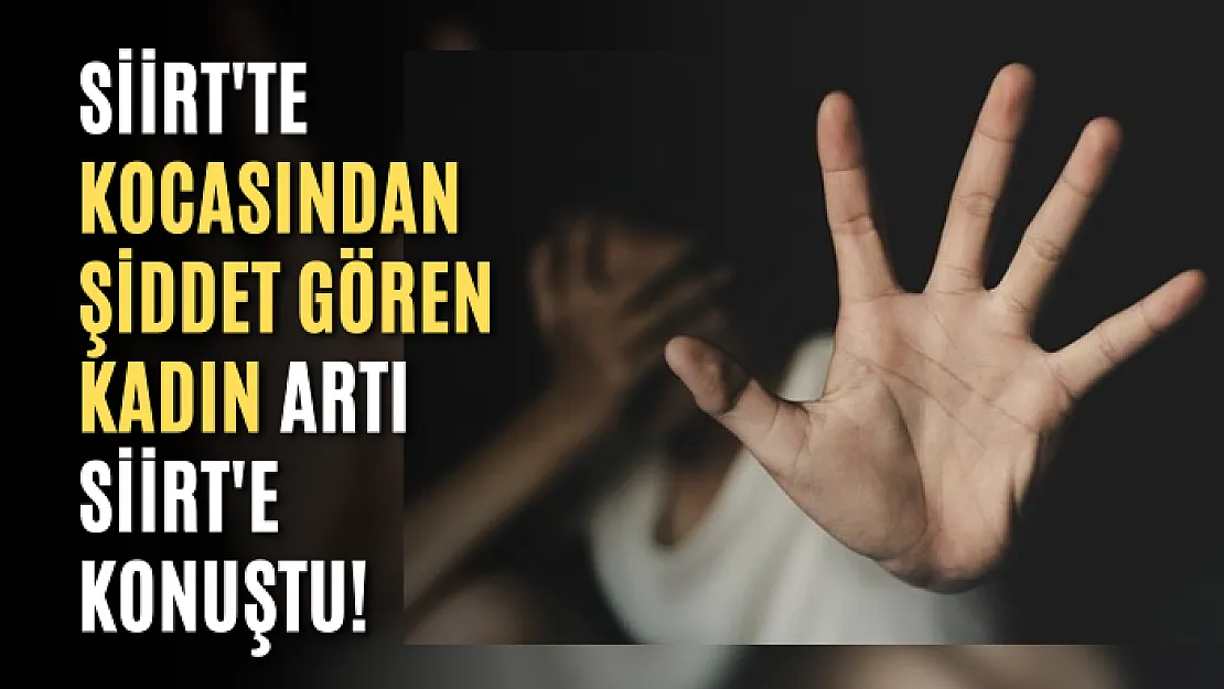 Siirt'te Kocasından Şiddet Gören Kadın Artı Siirt'e Konuştu!