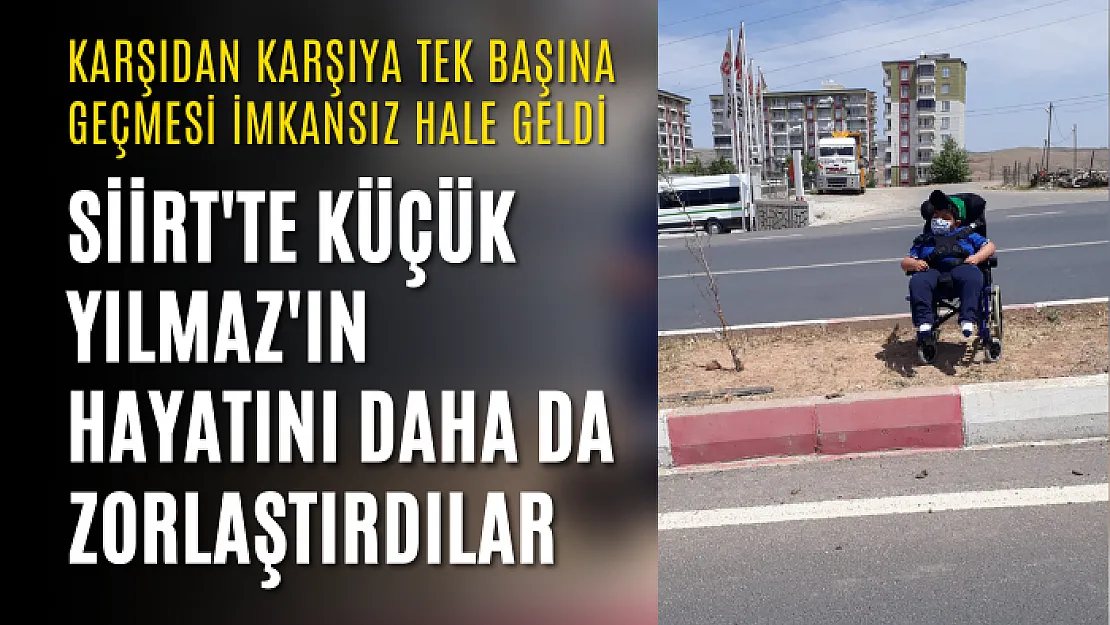 Siirt'te Küçük Yılmaz'ın Hayatını Daha Da Zorlaştırdılar