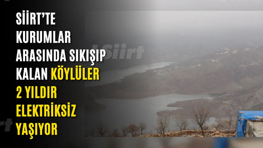 Siirt'te Kurumlar Arasında Sıkışıp Kalan Köylüler 2 Yıldır Elektriksiz Yaşıyor