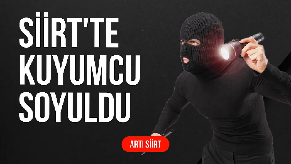 Siirt'te Kuyumcu Soyuldu!