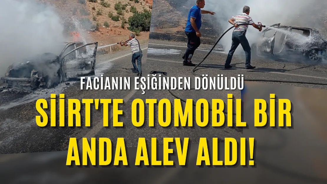 Siirt'te Otomobil Bir Anda Alev Aldı! Facianın Eşiğinden Dönüldü