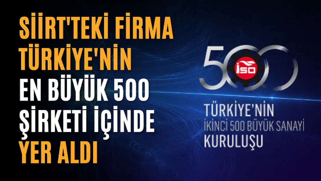 Siirt'teki Firma Türkiye'nin En Büyük 500 Şirketi İçinde Yer Aldı