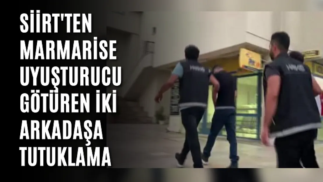 Siirt'ten Marmarise Uyuşturucu Götüren İki Arkadaşa Tutuklama