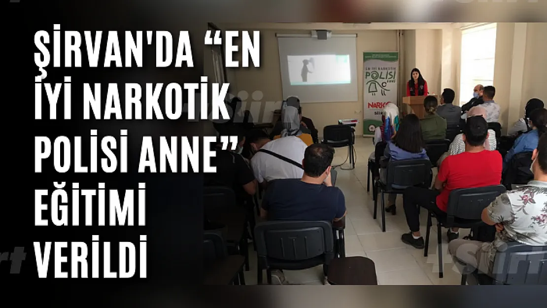 Şirvan'da 'En iyi narkotik polisi anne' eğitimi verildi