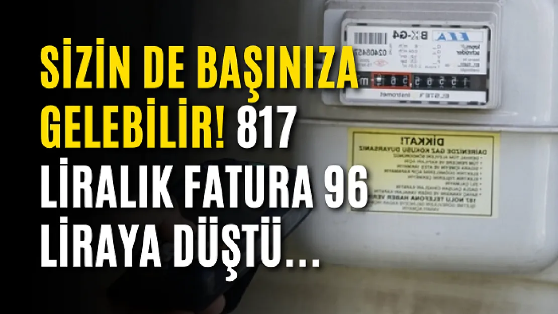 Sizin de başınıza gelebilir! 817 liralık fatura 96 liraya düştü...