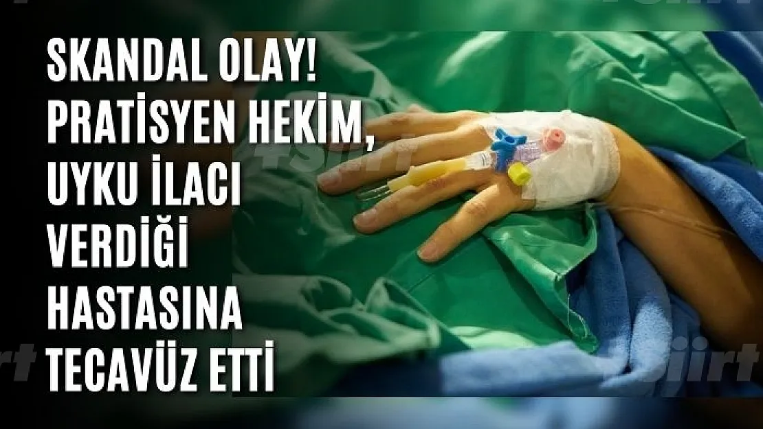 Skandal olay! Pratisyen hekim, uyku ilacı verdiği hastasına tecavüz etti