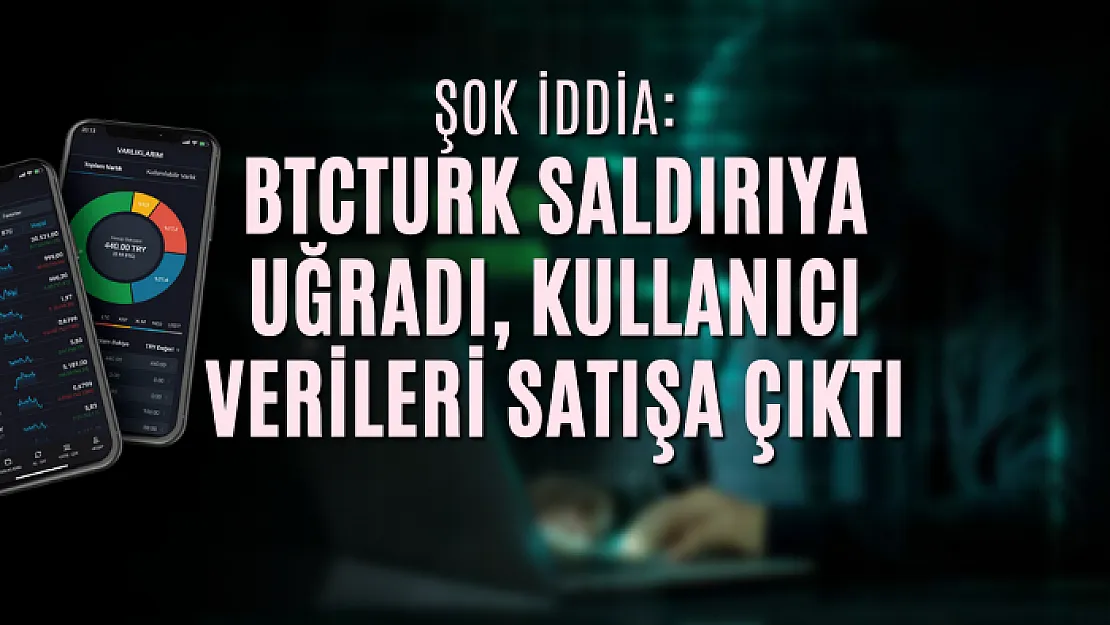 Şok iddia: BTCTurk saldırıya uğradı, kullanıcı verileri satışa çıktı