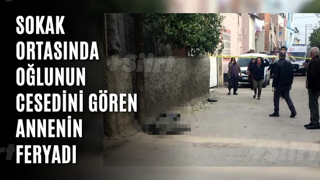 Sokak ortasında oğlunun cesedini gören annenin feryadı