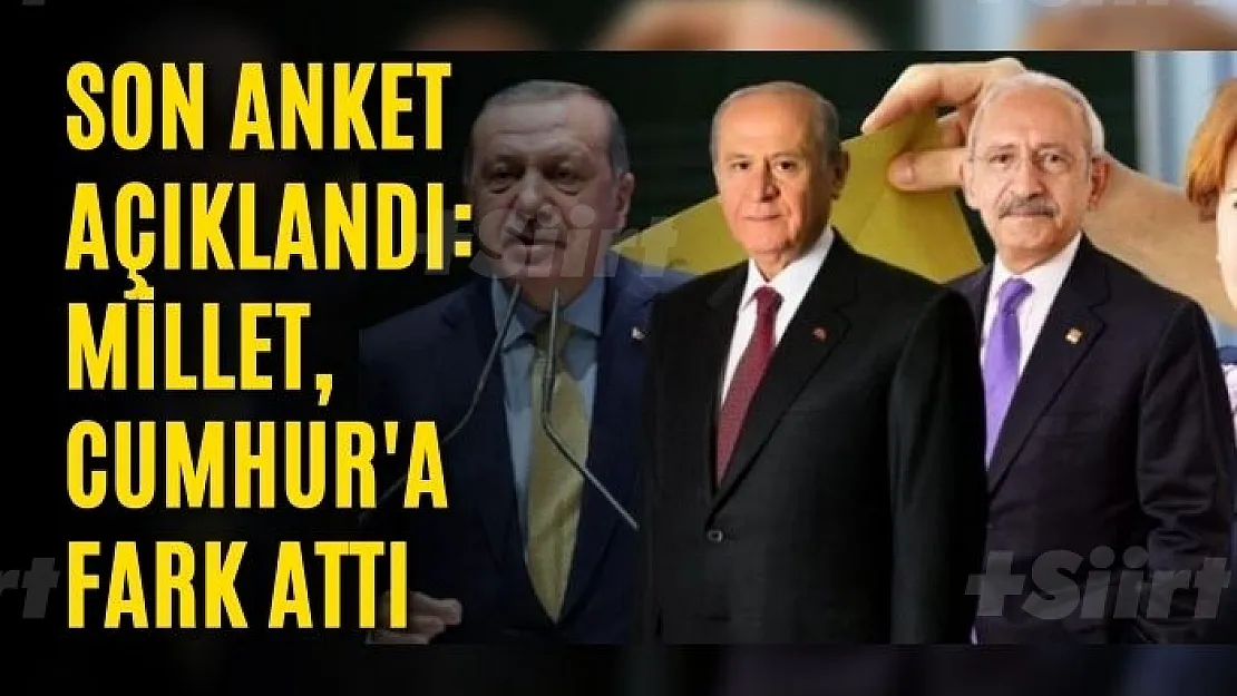 Son anket açıklandı: Millet, Cumhur'a fark attı