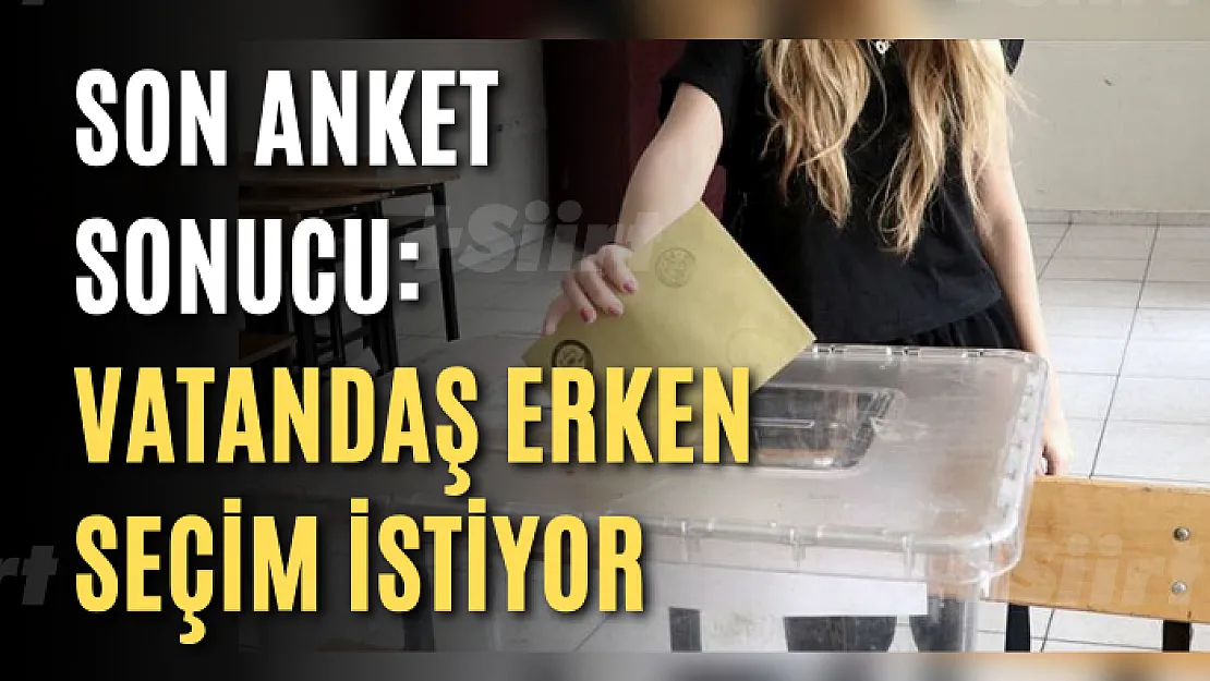 Son Anket Sonucu: Vatandaş Erken Seçim İstiyor